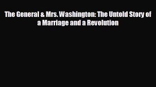 FREE PDF The General & Mrs. Washington: The Untold Story of a Marriage and a Revolution READ