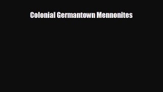READ book Colonial Germantown Mennonites  FREE BOOOK ONLINE