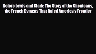 Free [PDF] Downlaod Before Lewis and Clark: The Story of the Chouteaus the French Dynasty