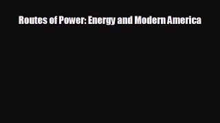 EBOOK ONLINE Routes of Power: Energy and Modern America  DOWNLOAD ONLINE
