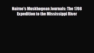 READ book Nairne's Muskhogean Journals: The 1708 Expedition to the Mississippi River READ