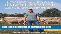 Read Living the Farm Sanctuary Life: The Ultimate Guide to Eating Mindfully, Living Longer, and