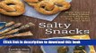 Read Salty Snacks: Make Your Own Chips, Crisps, Crackers, Pretzels, Dips, and Other Savory Bites