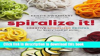 Download Spiralize It!: Creative Spiralizer Recipes for Every Type of Eater  Ebook Online