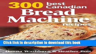 Read 300 Best Canadian Bread Machine Recipes  PDF Free