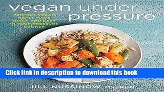 Read Vegan Under Pressure: Perfect Vegan Meals Made Quick and Easy in Your Pressure Cooker  Ebook