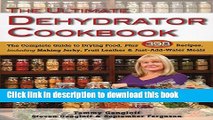Read The Ultimate Dehydrator Cookbook: The Complete Guide to Drying Food, Plus 398 Recipes,