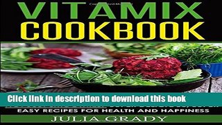 Read Vitamix Cookbook: Not Just Smoothies! Super Delicious, Super Easy Recipes for Health and