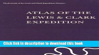 Read Atlas of the Lewis   Clark Expedition (The Journals of the Lewis   Clark Expedition, Vol. 1)