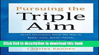 Download Pursuing the Triple Aim: Seven Innovators Show the Way to Better Care, Better Health, and