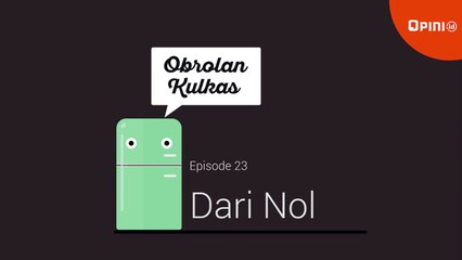 Obrolan Kulkas Episode 23: Dari Nol