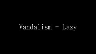 Vandalism - Lazy