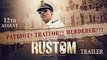 Rustom - Official Trailer - Akshay Kumar, Ileana D'Cruz, Arjan Bajwa, Esha Gupta