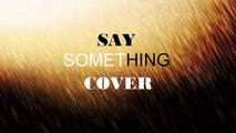 'Say Something' A Great Big World & Christina Aguilera (Cover by dayanOFICIAL)