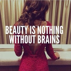 Beauty is nothing without Brain - Lolz