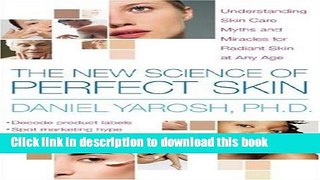 Read The New Science of Perfect Skin: Understanding Skin Care Myths and Miracles For Radiant Skin