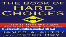 Read Books The Book of Hard Choices: How to Make the Right Decisions at Work and Keep Your