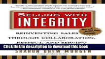 Read Books Selling with Integrity: Reinventing Sales Through Collaboration, Respect, and Serving