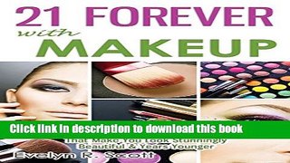 Download 21 Forever with Makeup: Professional Makeup Tips   Advanced Techniques That Make You Look