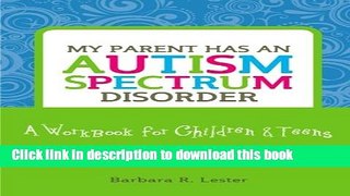 Read My Parent Has an Autism Spectrum Disorder: A Workbook for Children   Teens Ebook Free