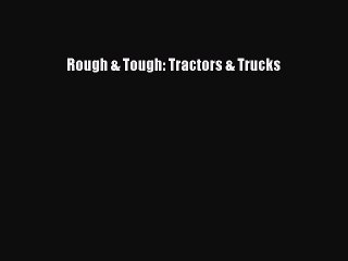 [PDF] Rough & Tough: Tractors & Trucks Read Full Ebook