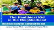 Read The Healthiest Kid in the Neighborhood: Ten Ways to Get Your Family on the Right Nutritional