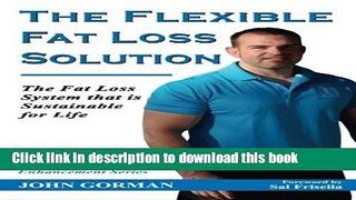 Read The Flexible Fat Loss Solution: The Fat Loss System that is Sustainable for Life Ebook Free