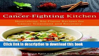 Read The Cancer-Fighting Kitchen: Nourishing, Big-Flavor Recipes for Cancer Treatment and Recovery