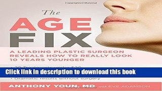 Read The Age Fix: A Leading Plastic Surgeon Reveals How to Really Look 10 Years Younger Ebook Online