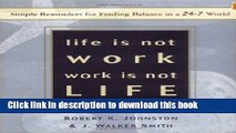 Read Books Life Is Not Work, Work Is Not Life: Simple Reminders for Finding Balance in a 24/7
