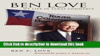Read Books Ben Love: My Life in Texas Commerce (Kenneth E. Montague Series in Oil and Business