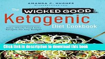 Download The Wicked Good Ketogenic Diet Cookbook: Easy, Whole Food Keto Recipes for Any Budget