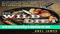 Download The Wild Diet: Go Beyond Paleo to Burn Fat, Beat Cravings, and Drop 20 Pounds in 40 days