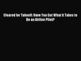 [PDF] Cleared for Takeoff: Have You Got What It Takes to Be an Airline Pilot? Read Full Ebook
