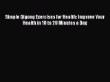 Read Simple Qigong Exercises for Health: Improve Your Health in 10 to 20 Minutes a Day PDF