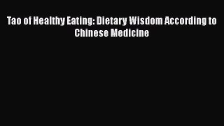 Read Tao of Healthy Eating: Dietary Wisdom According to Chinese Medicine PDF Free