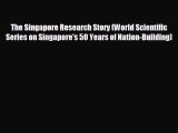 Free [PDF] Downlaod The Singapore Research Story (World Scientific Series on Singapore's 50