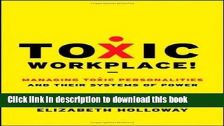 Download Books Toxic Workplace!: Managing Toxic Personalities and Their Systems of Power PDF Free