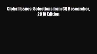 READ book Global Issues: Selections from CQ Researcher 2010 Edition READ ONLINE