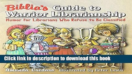Download Biblia s Guide to Warrior Librarianship: Humor for Librarians Who Refuse to Be Classified