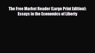 FREE PDF The Free Market Reader (Large Print Edition): Essays in the Economics of Liberty
