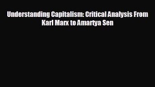 EBOOK ONLINE Understanding Capitalism: Critical Analysis From Karl Marx to Amartya Sen READ