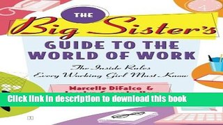 Read Books The Big Sister s Guide to the World of Work: The Inside Rules Every Working Girl Must