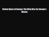 FREE PDF Rotten Heart of Europe: The Dirty War for Europe's Money  DOWNLOAD ONLINE