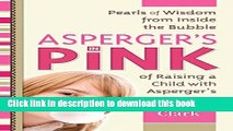 Download Asperger s in Pink: Pearls of Wisdom from Inside the Bubble of Raising a Child with