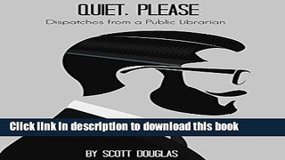 Read Quiet, Please: Dispatches from a Public Librarian Ebook Free