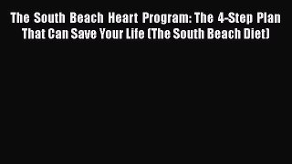 Read The South Beach Heart Program: The 4-Step Plan That Can Save Your Life (The South Beach