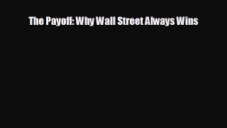 EBOOK ONLINE The Payoff: Why Wall Street Always Wins  FREE BOOOK ONLINE