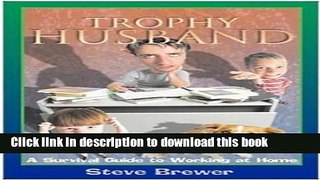 Read Trophy Husband: A Survival Guide to Working at Home Ebook Free