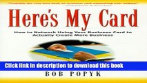 Read Books Here s My Card: How to Network Using Your Business Card to Actually Create More